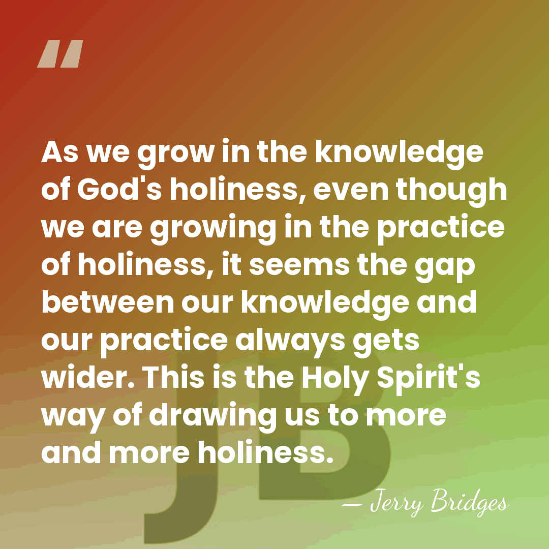 As we grow in the knowledge of God's holiness, even though we&hellip; - Jerry Bridges