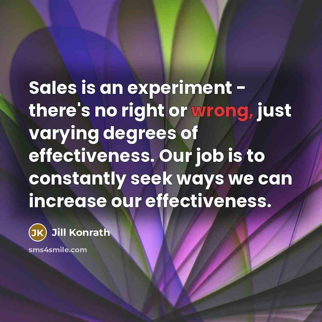 “Sales is an experiment - there's no right or wrong,…” quote by Jill Konrath