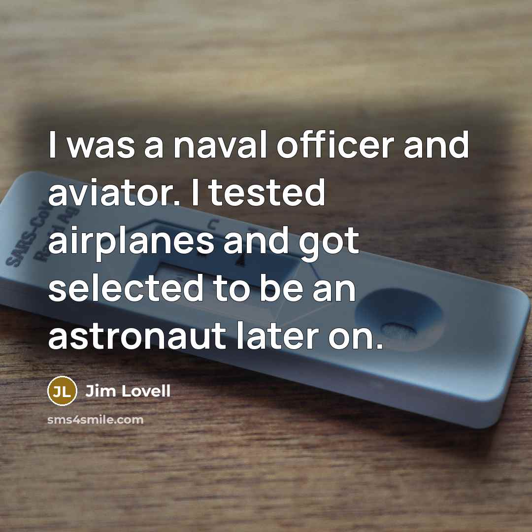 “I was a naval officer and aviator. I tested airplanes…” quote by Jim Lovell