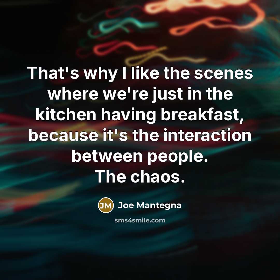 “That's why I like the scenes where we're just in…” quote by Joe Mantegna