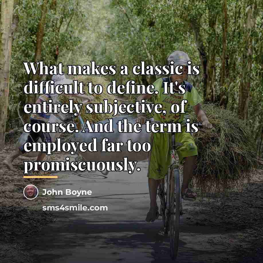 “What makes a classic is difficult to define. It's entirely…” quote by John Boyne