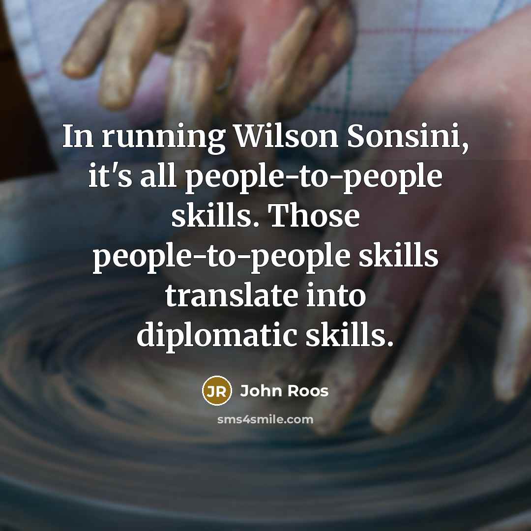 “In running Wilson Sonsini, it's all people-to-people skills. Those people-to-people…” quote by John Roos