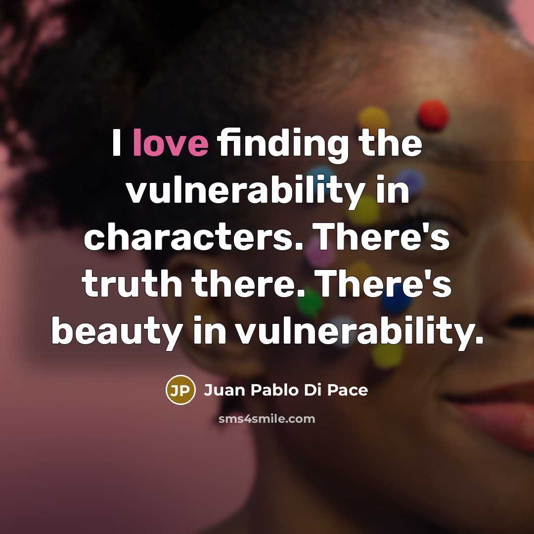 “I love finding the vulnerability in characters. There's truth there.…” quote by Juan Pablo Di Pace