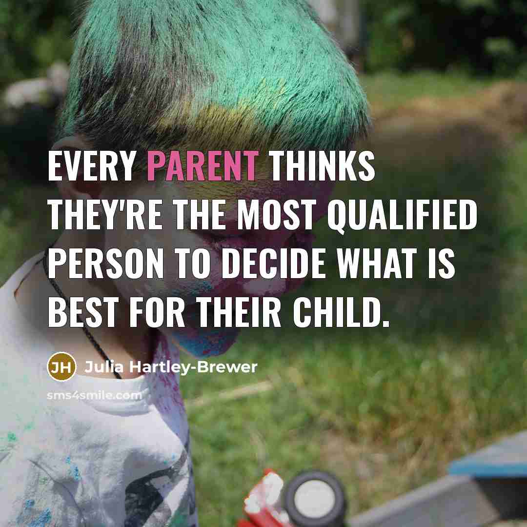 “Every parent thinks they're the most qualified person to decide…” quote by Julia Hartley-Brewer