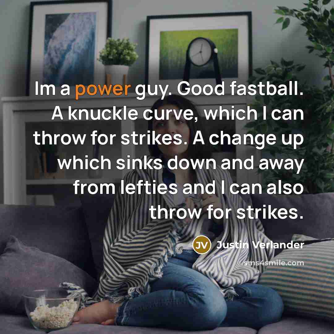 “Im a power guy. Good fastball. A knuckle curve, which…” quote by Justin Verlander