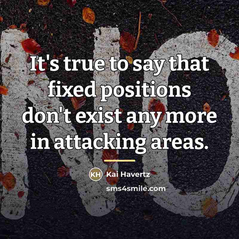 “It's true to say that fixed positions don't exist any…” quote by Kai Havertz