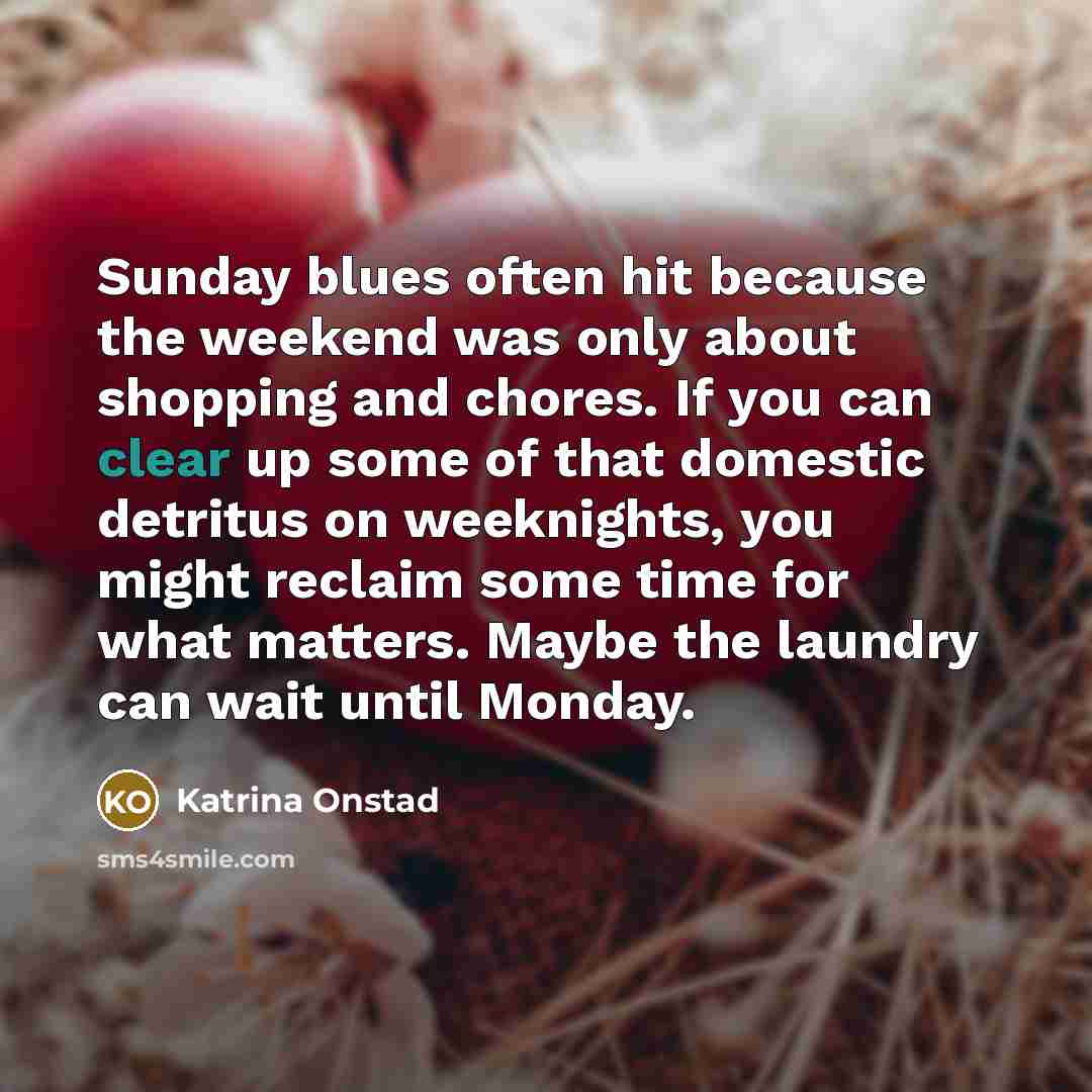 “Sunday blues often hit because the weekend was only about…” quote by Katrina Onstad