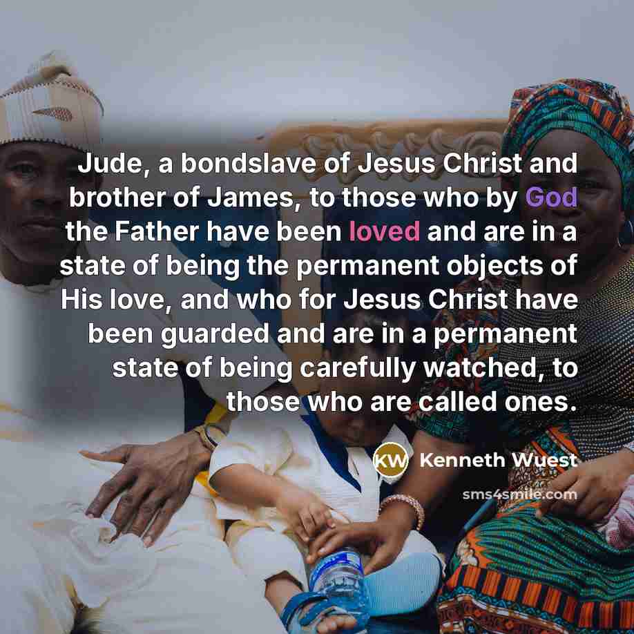 “Jude, a bondslave of Jesus Christ and brother of James,…” quote by Kenneth Wuest