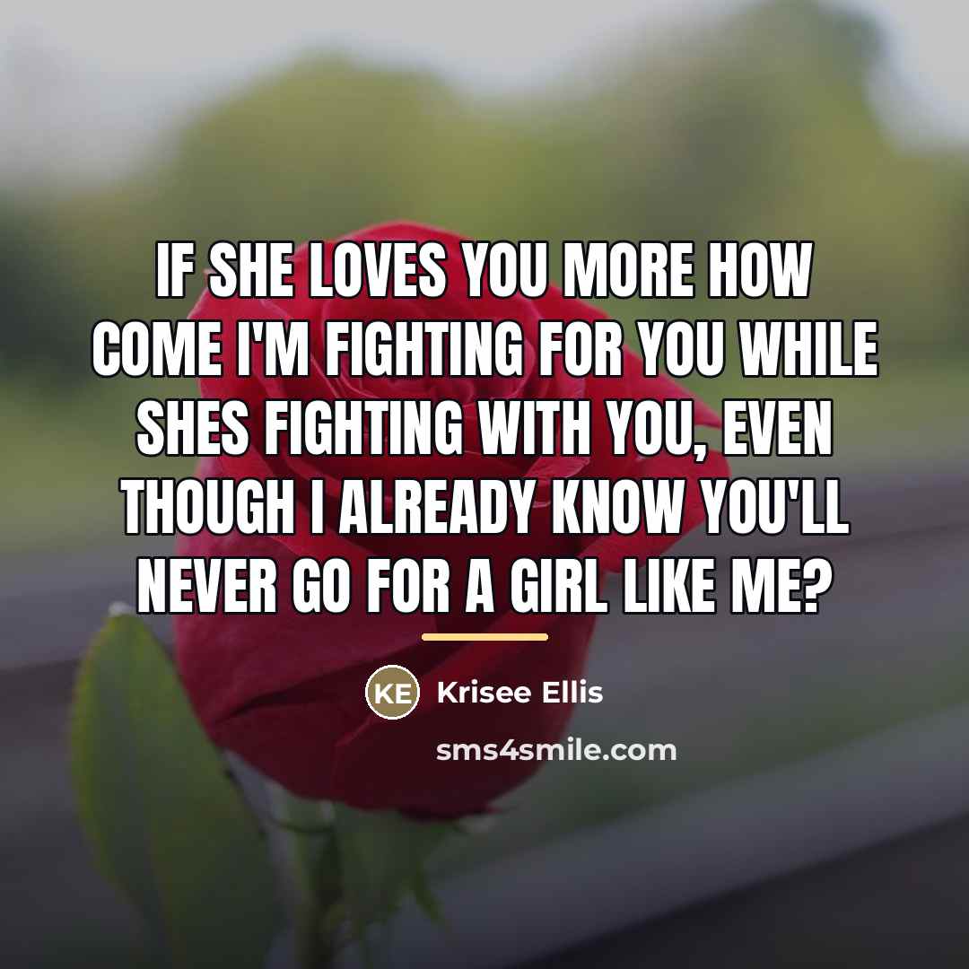 “If she loves you more how come I'm fighting for…” quote by Krisee Ellis