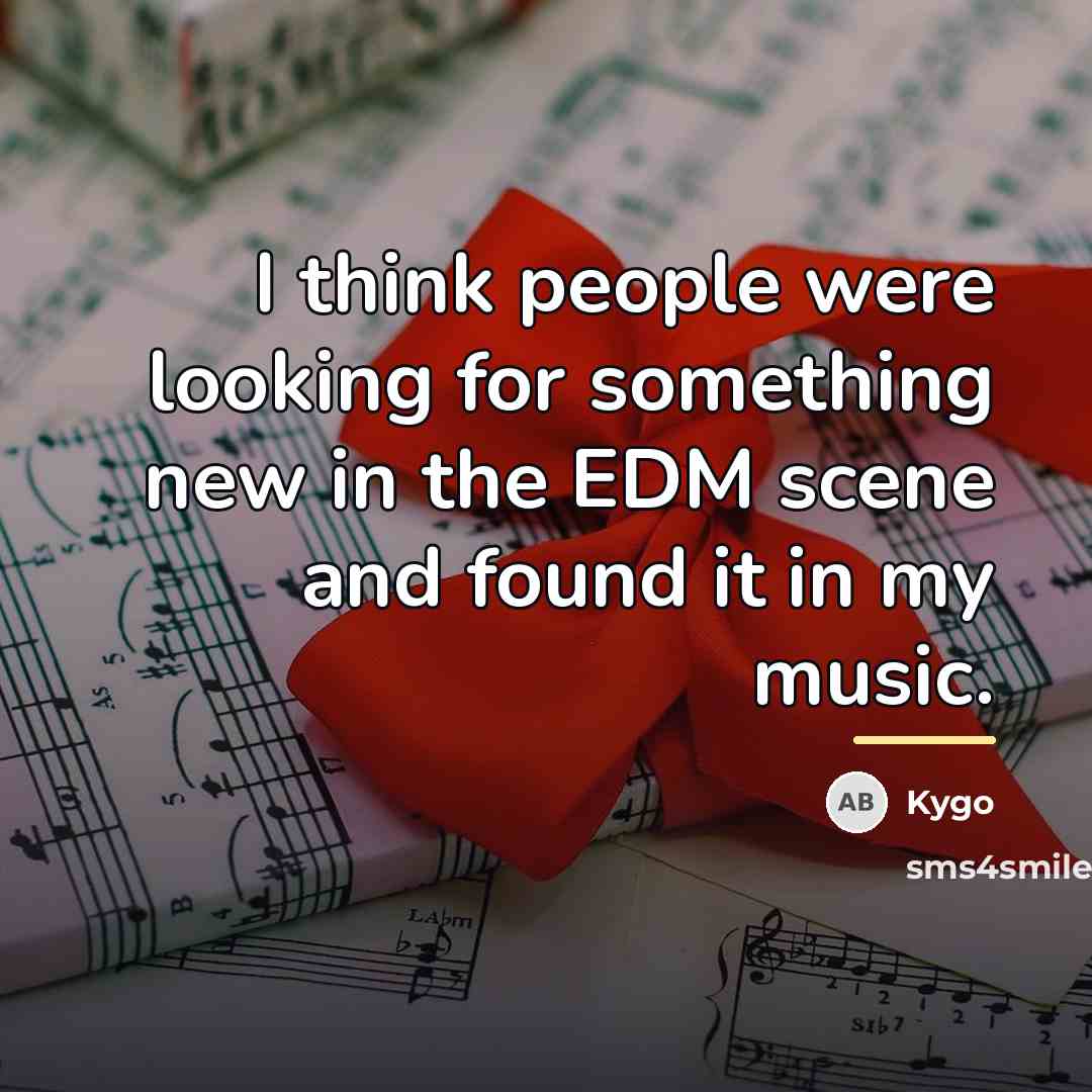 “I think people were looking for something new in the…” quote by Kygo
