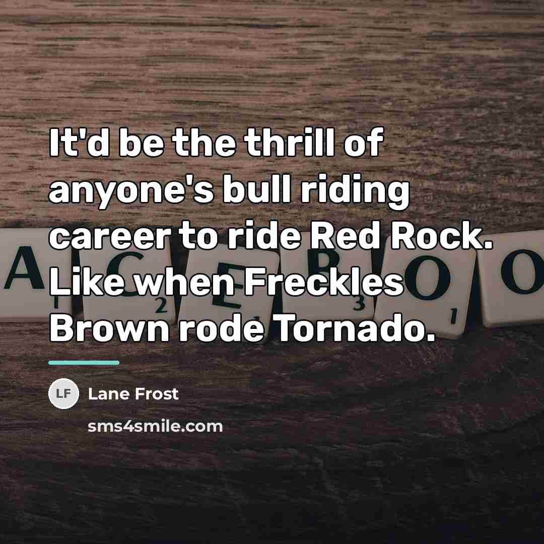 “It'd be the thrill of anyone's bull riding career to…” quote by Lane Frost