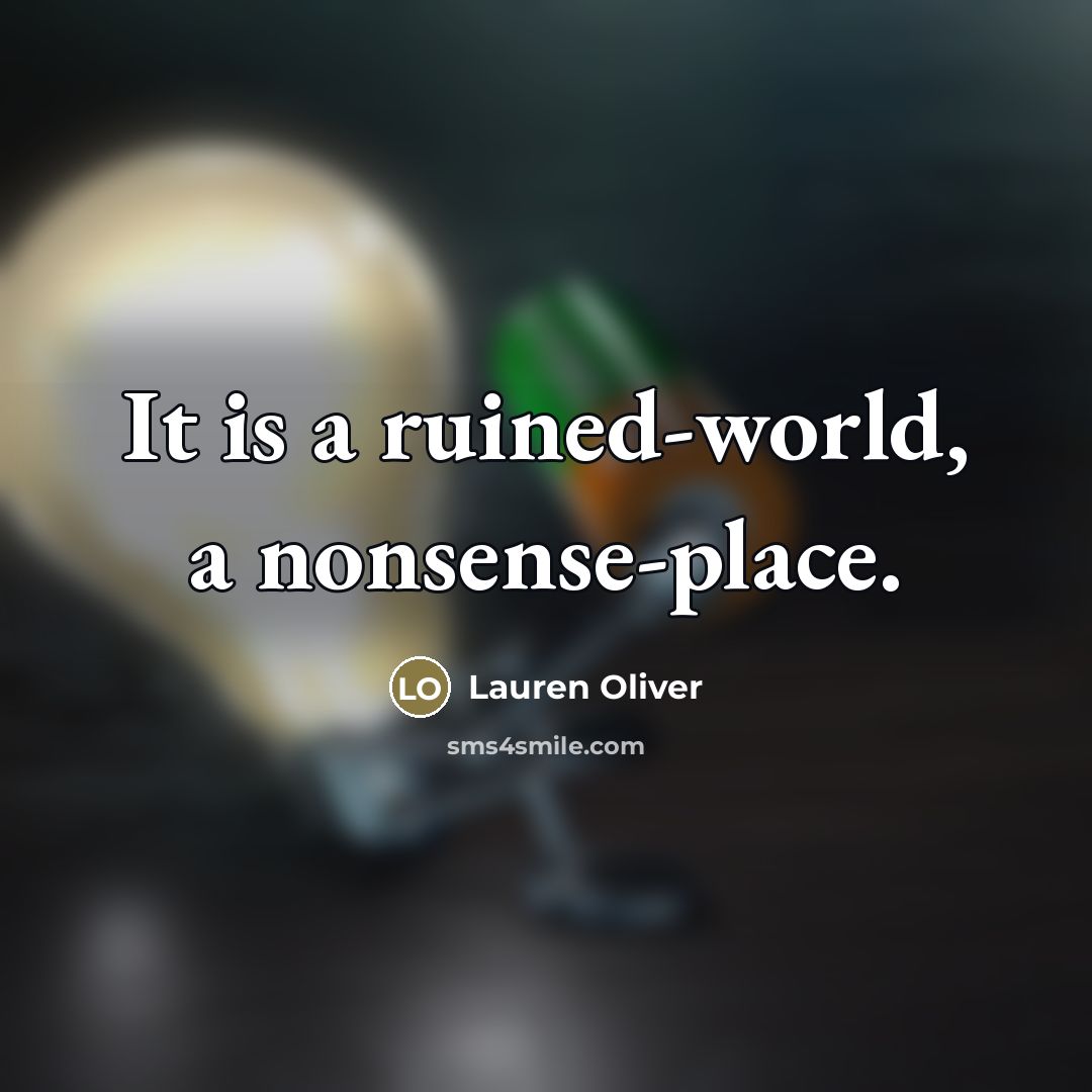 “It is a ruined-world, a nonsense-place.…” quote by Lauren Oliver