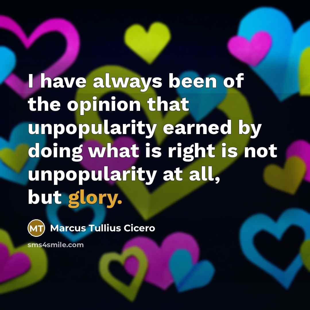 “I have always been of the opinion that unpopularity earned…” quote by Marcus Tullius Cicero