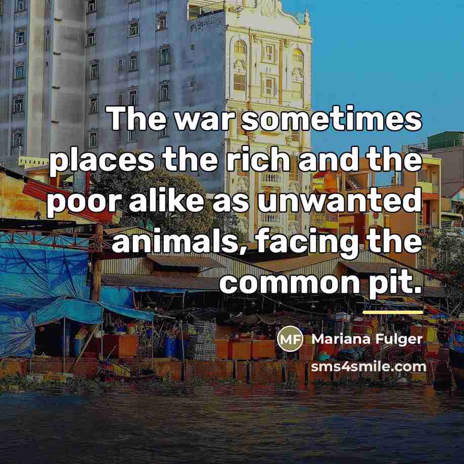 “The war sometimes places the rich and the poor alike…” quote by Mariana Fulger
