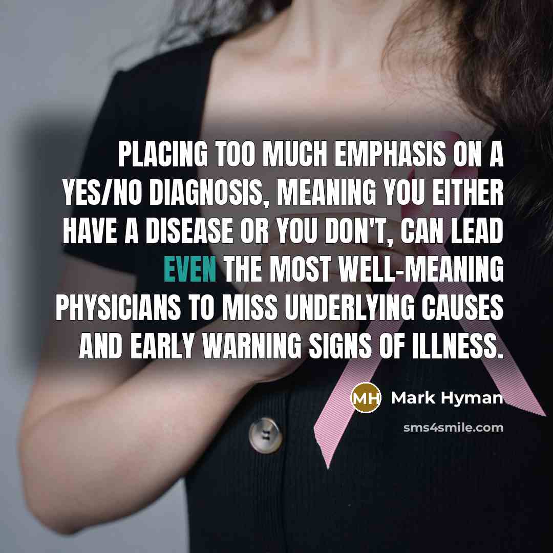 “Placing too much emphasis on a yes/no diagnosis, meaning you…” quote by Mark Hyman