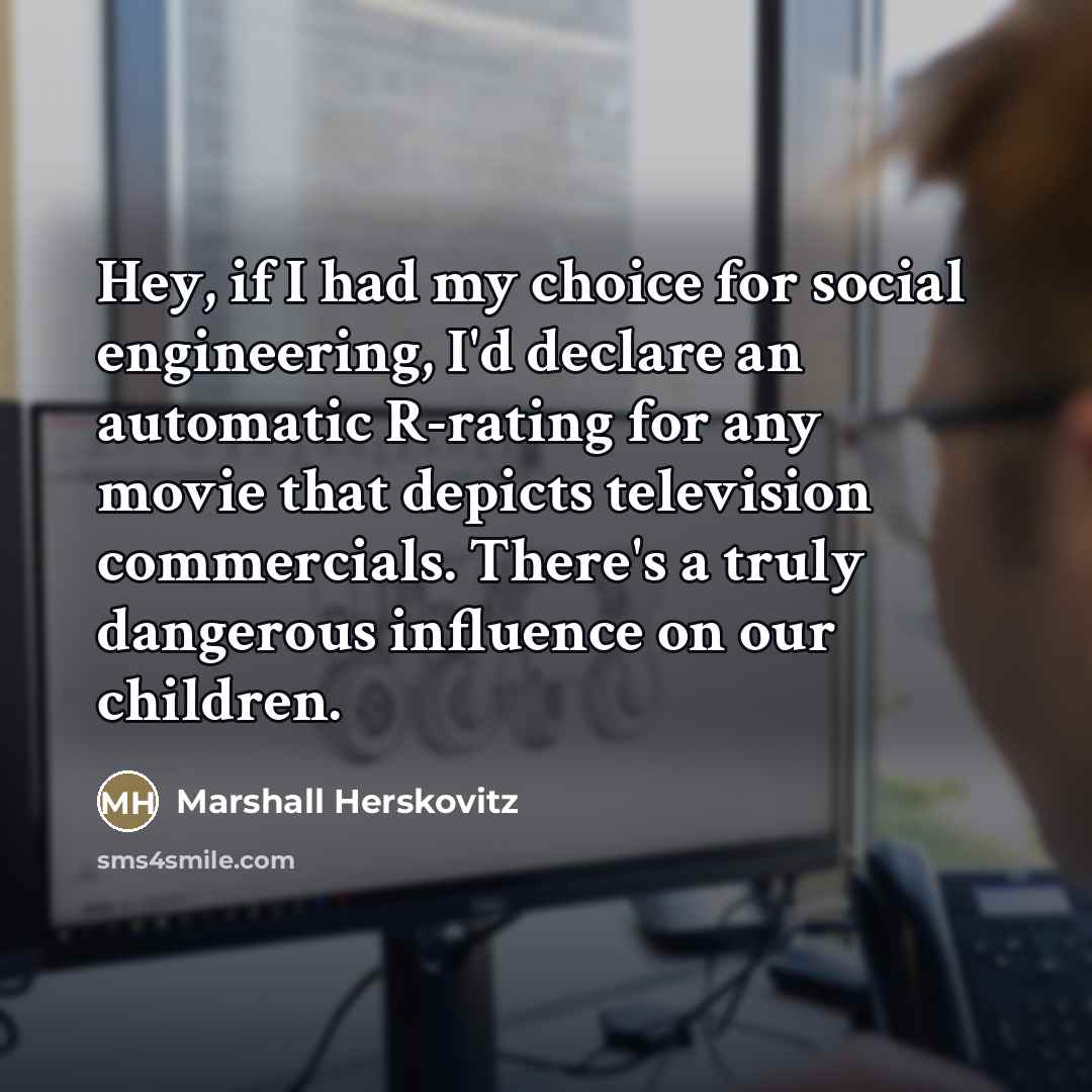 “Hey, if I had my choice for social engineering, I'd…” quote by Marshall Herskovitz