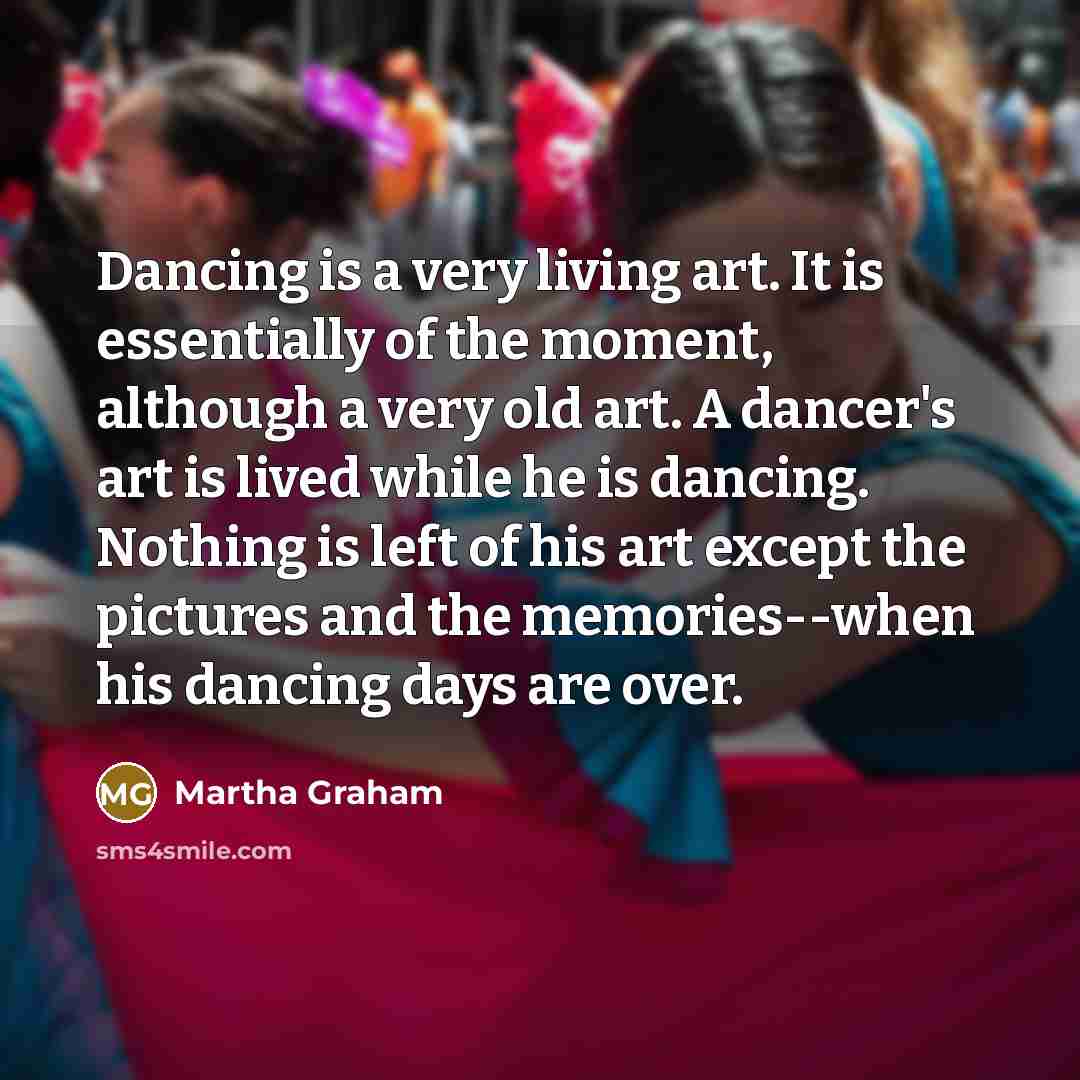“Dancing is a very living art. It is essentially of…” quote by Martha Graham