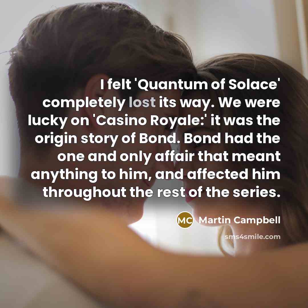 “I felt 'Quantum of Solace' completely lost its way. We…” quote by Martin Campbell