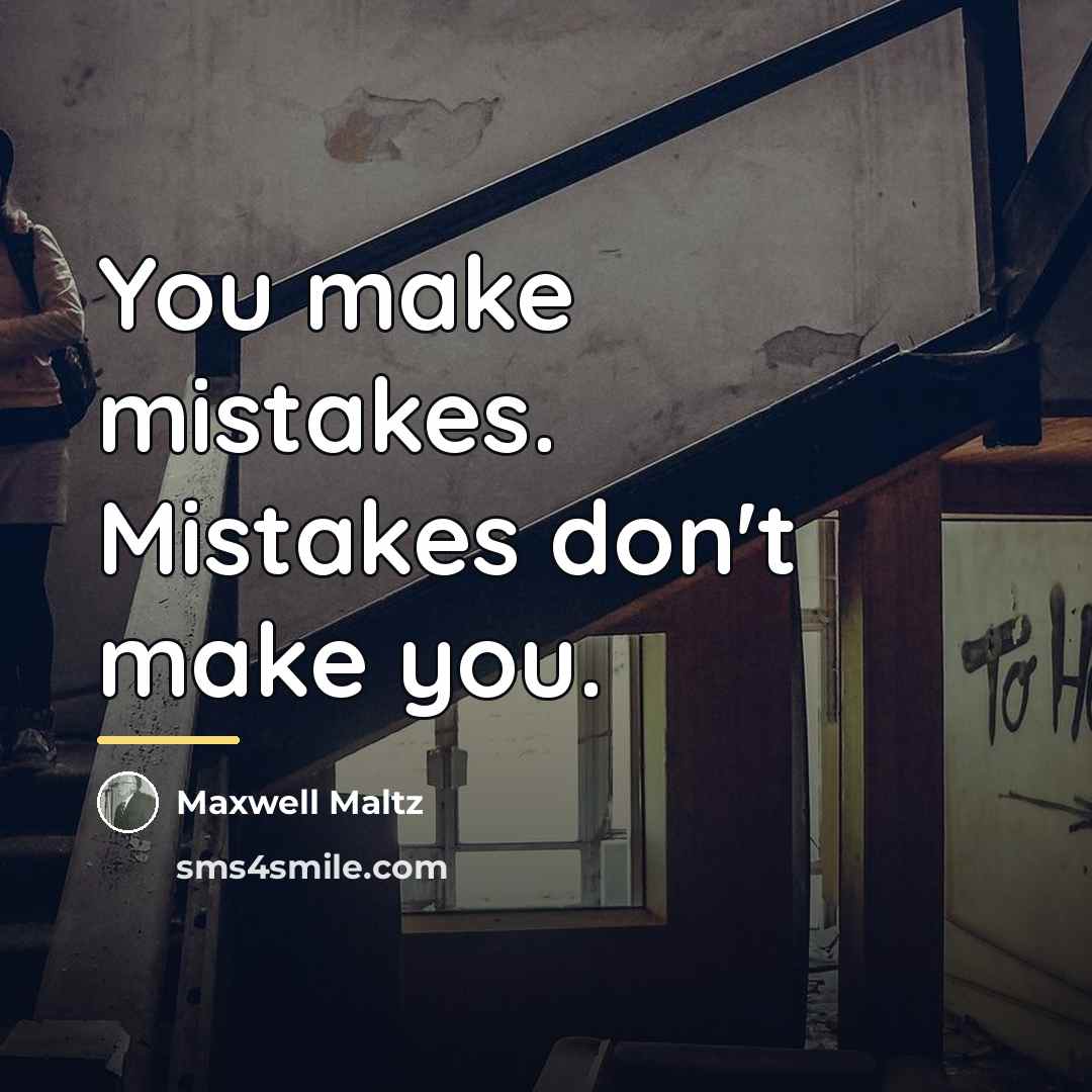 “You make mistakes. Mistakes don't make you.…” quote by Maxwell Maltz