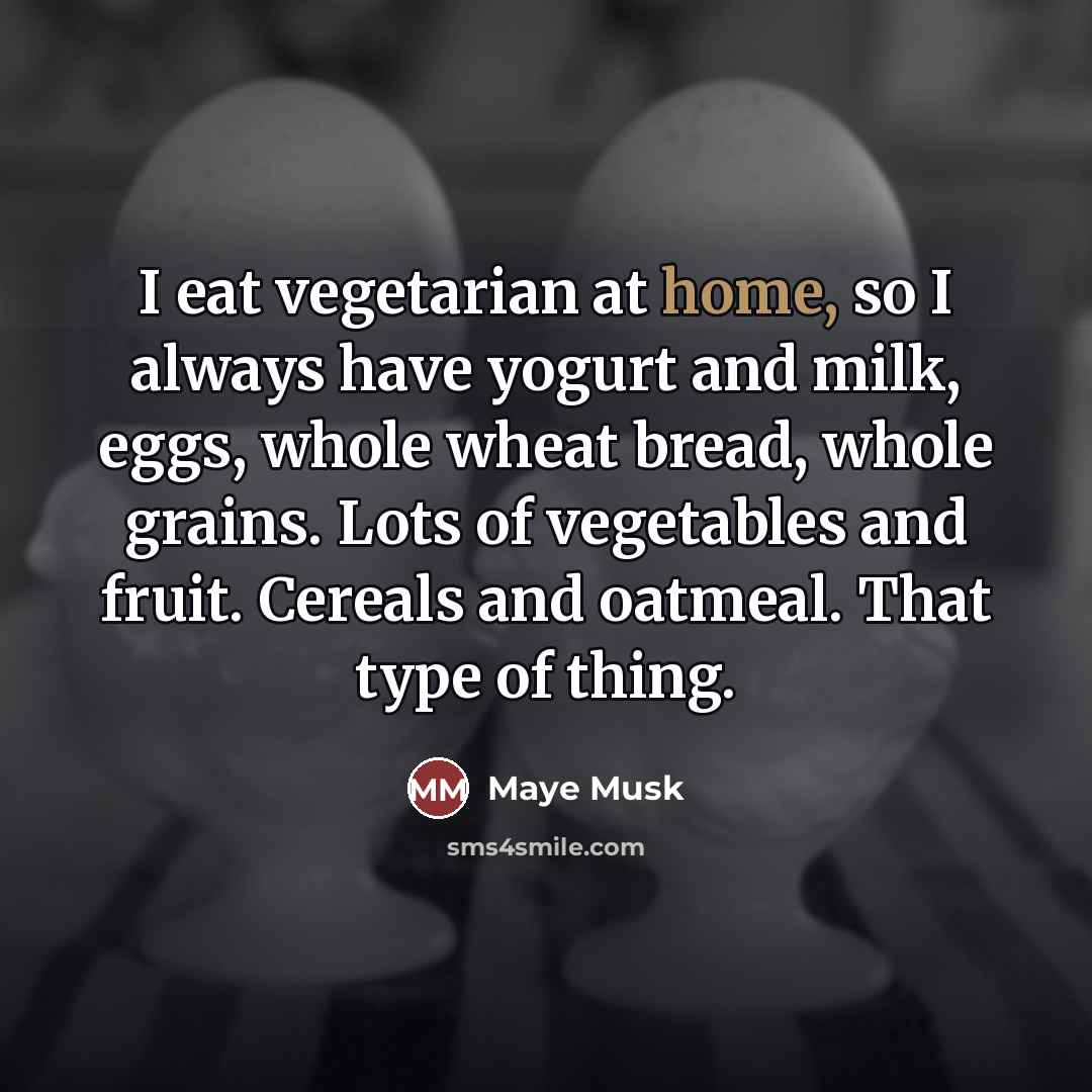 “I eat vegetarian at home, so I always have yogurt…” quote by Maye Musk
