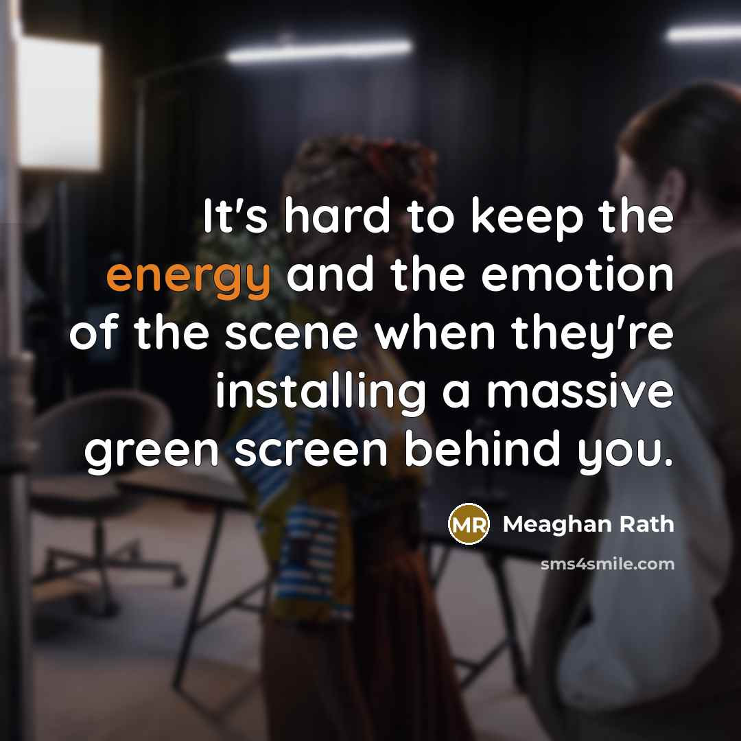 “It's hard to keep the energy and the emotion of…” quote by Meaghan Rath