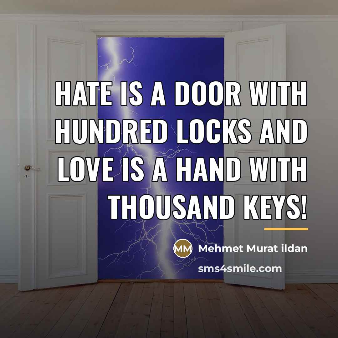 “Hate is a door with hundred locks and love is…” quote by Mehmet Murat Ildan