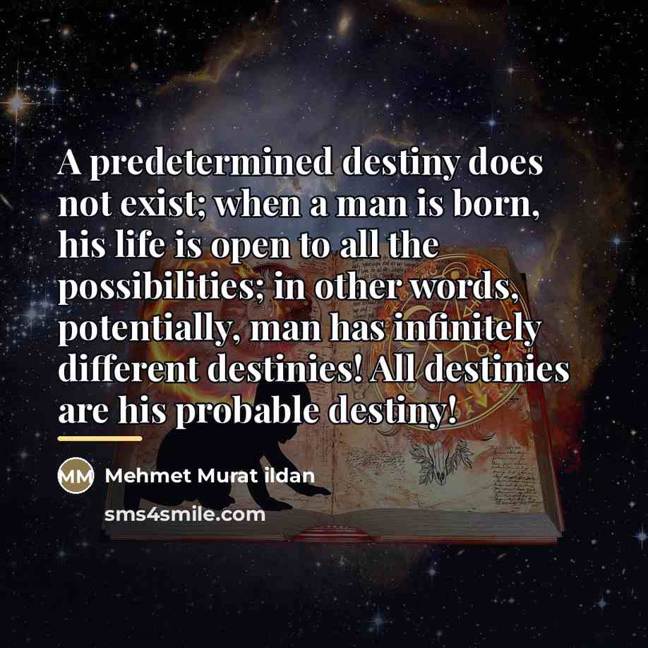 “A predetermined destiny does not exist; when a man is…” quote by Mehmet Murat Ildan
