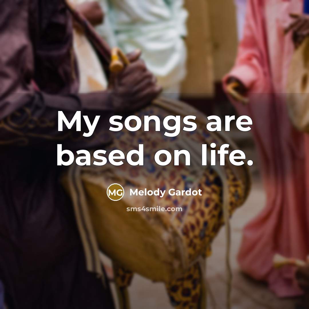 “My songs are based on life.…” quote by Melody Gardot