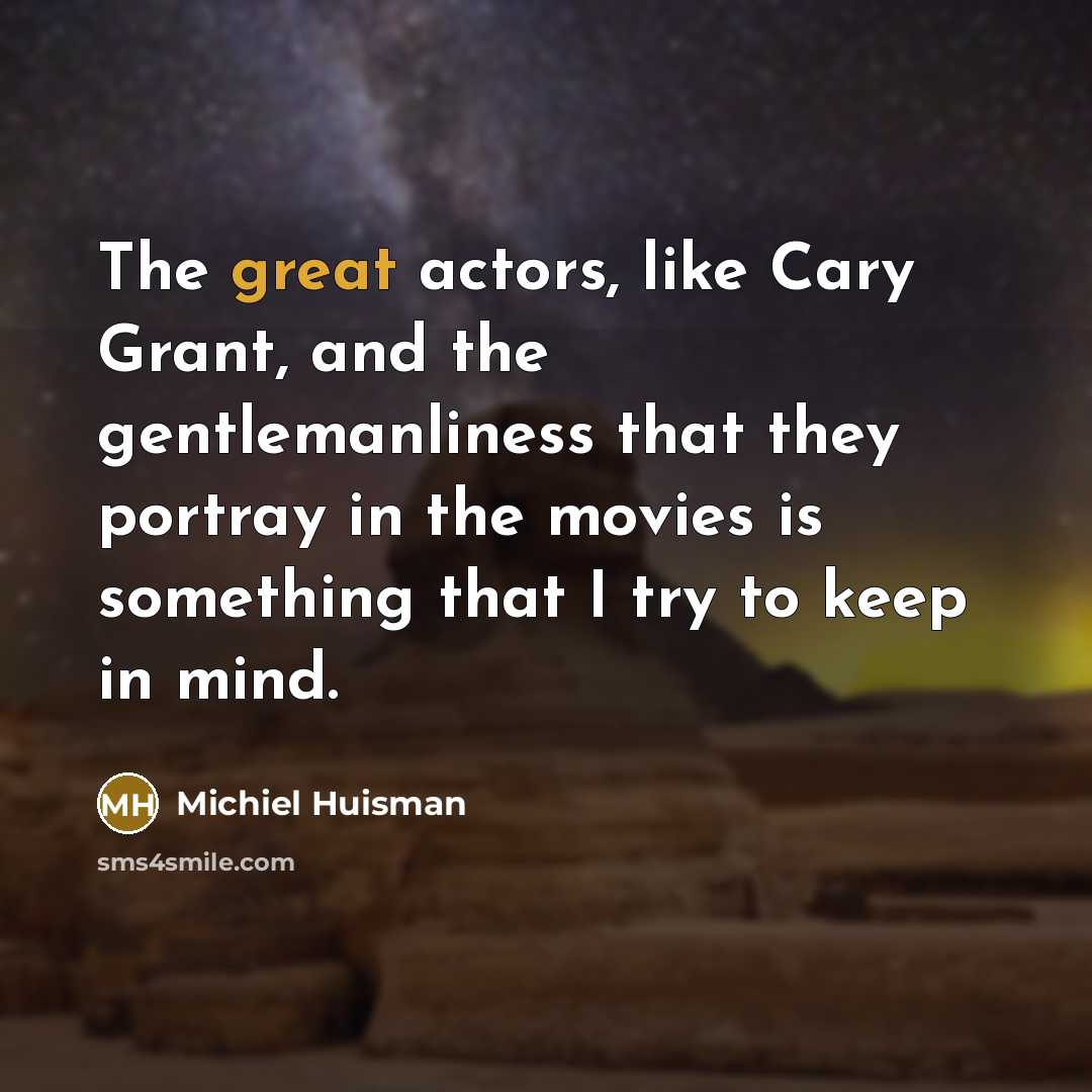 “The great actors, like Cary Grant, and the gentlemanliness that…” quote by Michiel Huisman
