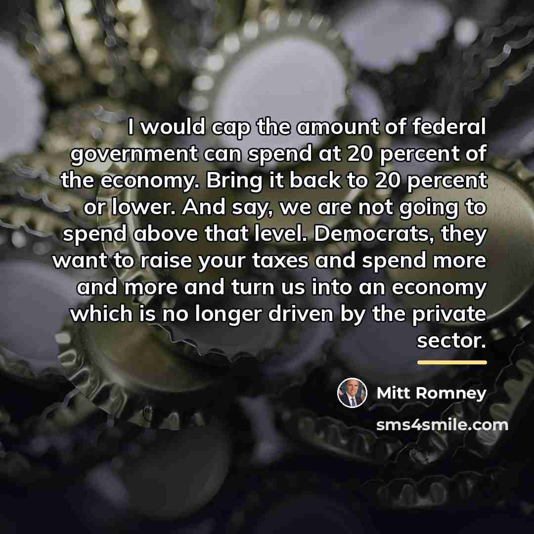 “I would cap the amount of federal government can spend…” quote by Mitt Romney
