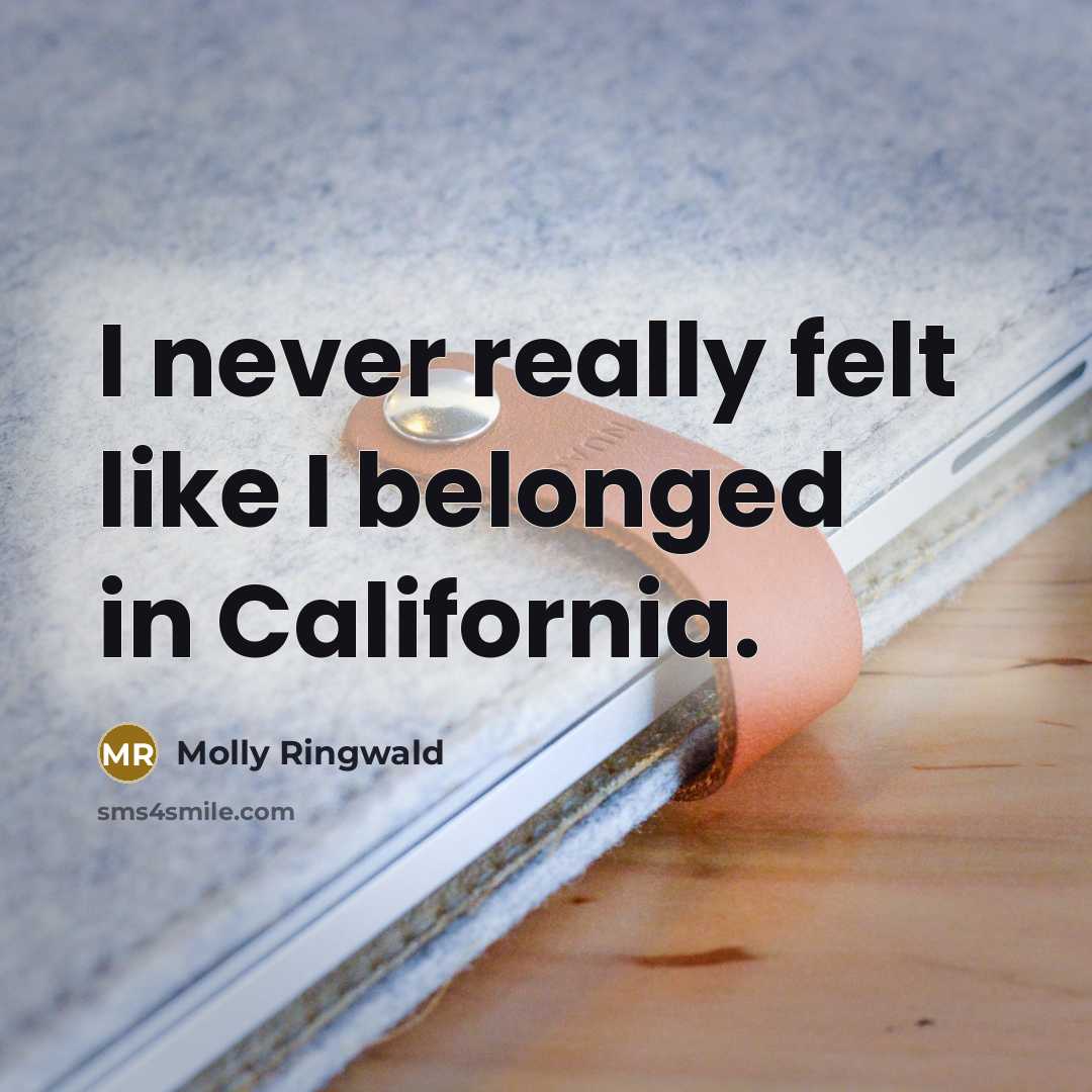 “I never really felt like I belonged in California.…” quote by Molly Ringwald