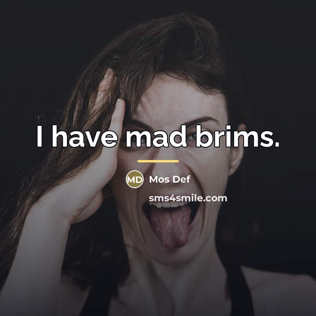 “I have mad brims.…” quote by Mos Def