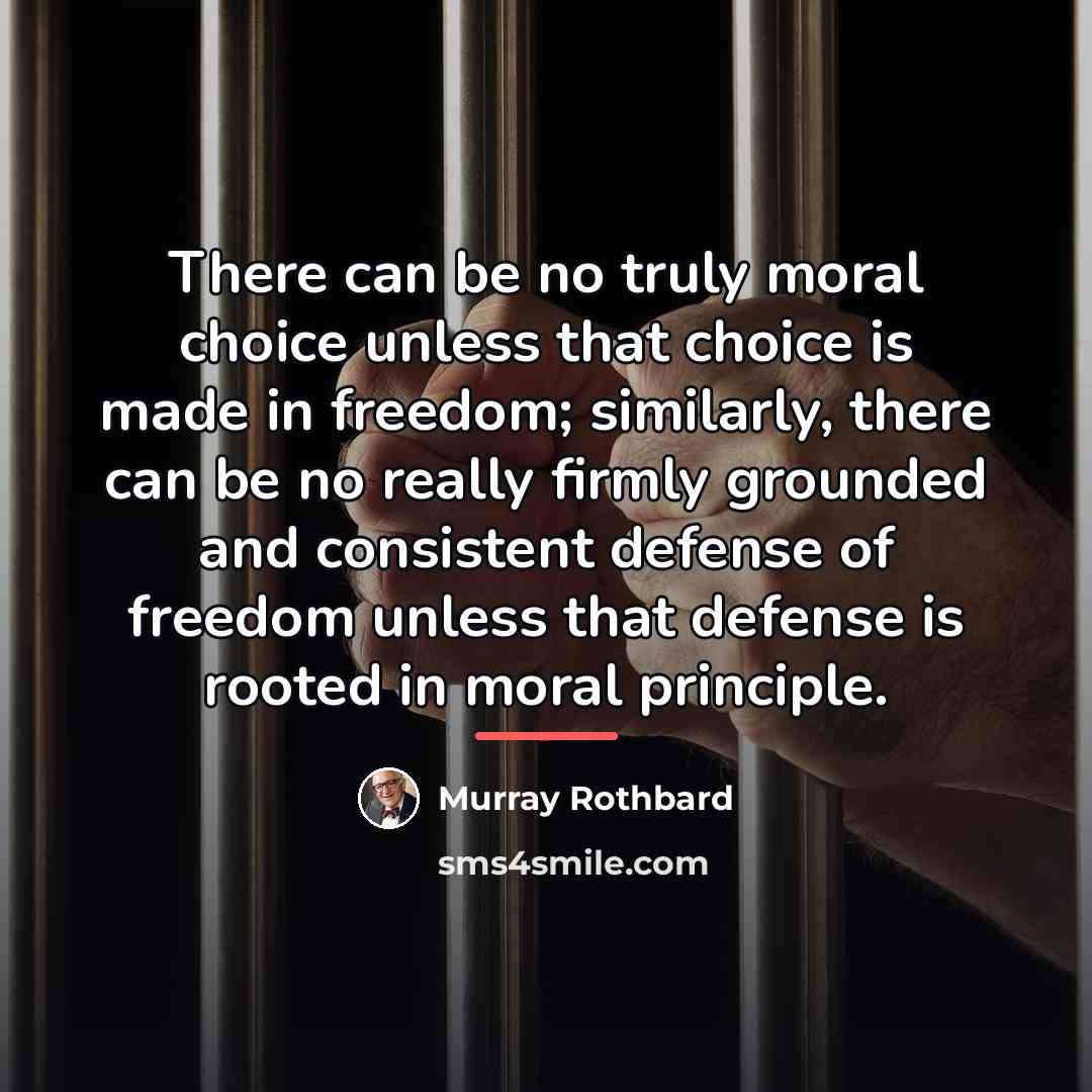 “There can be no truly moral choice unless that choice…” quote by Murray Rothbard