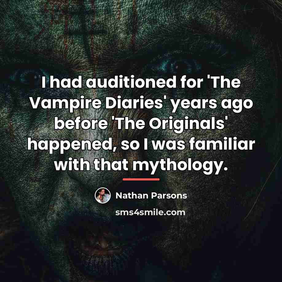 “I had auditioned for 'The Vampire Diaries' years ago before…” quote by Nathan Parsons