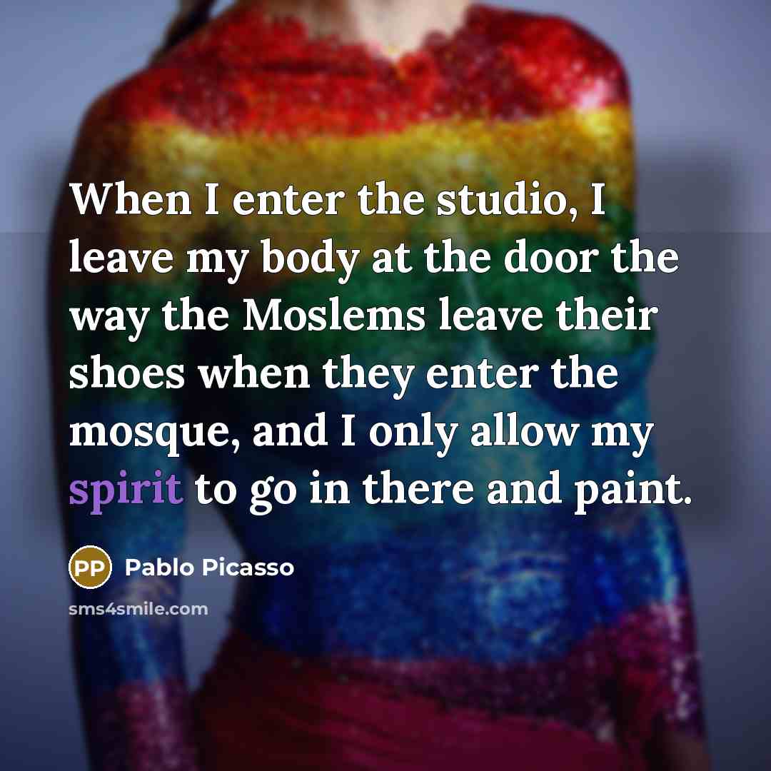 “When I enter the studio, I leave my body at…” quote by Pablo Picasso