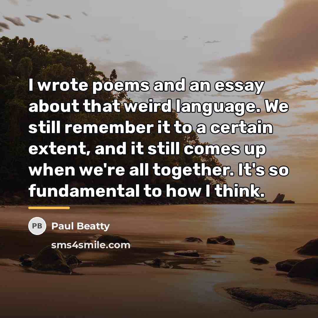“I wrote poems and an essay about that weird language.…” quote by Paul Beatty