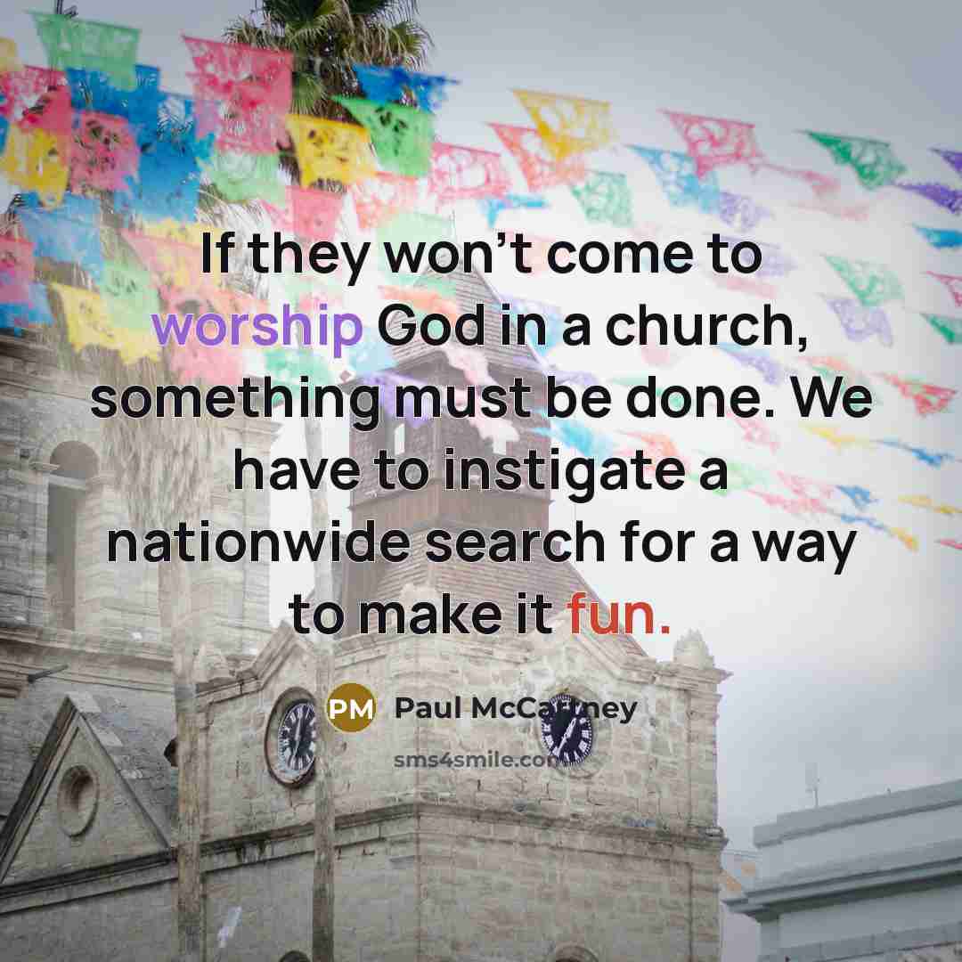 “If they won't come to worship God in a church,…” quote by Paul McCartney