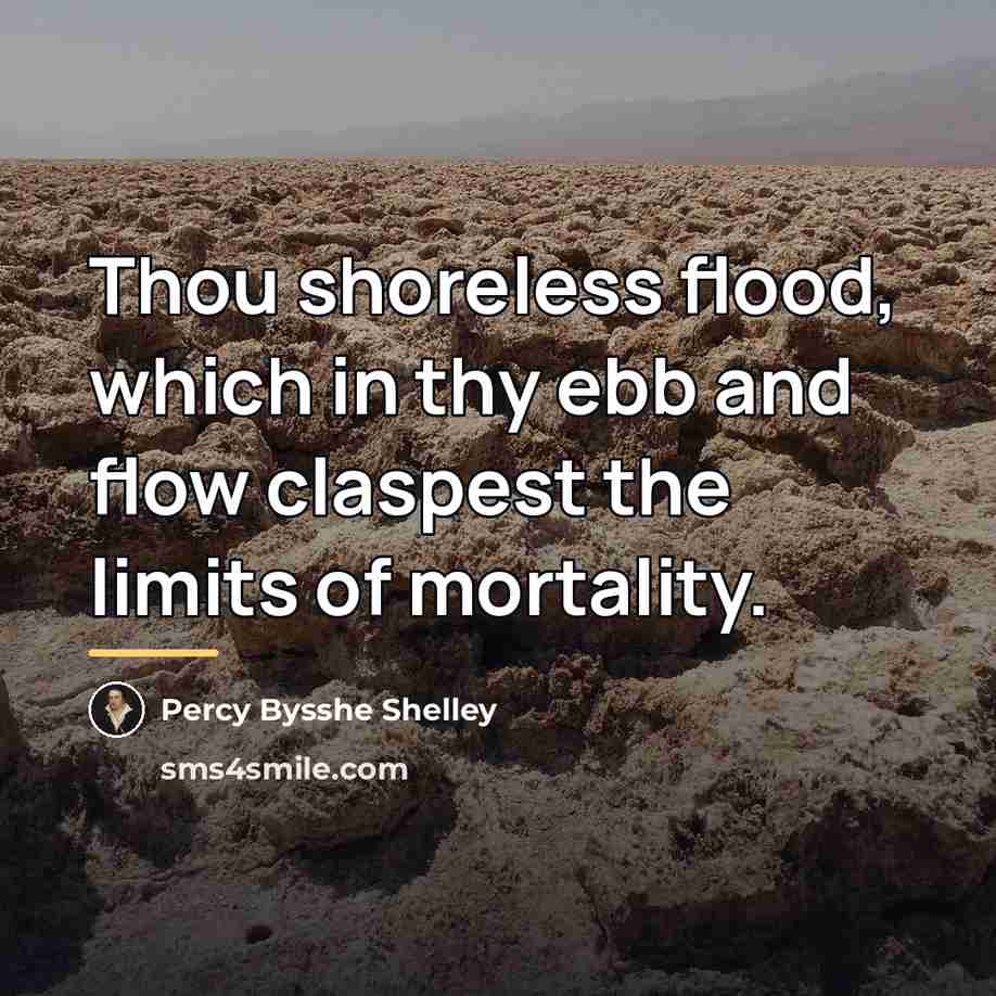 “Thou shoreless flood, which in thy ebb and flow claspest…” quote by Percy Bysshe Shelley