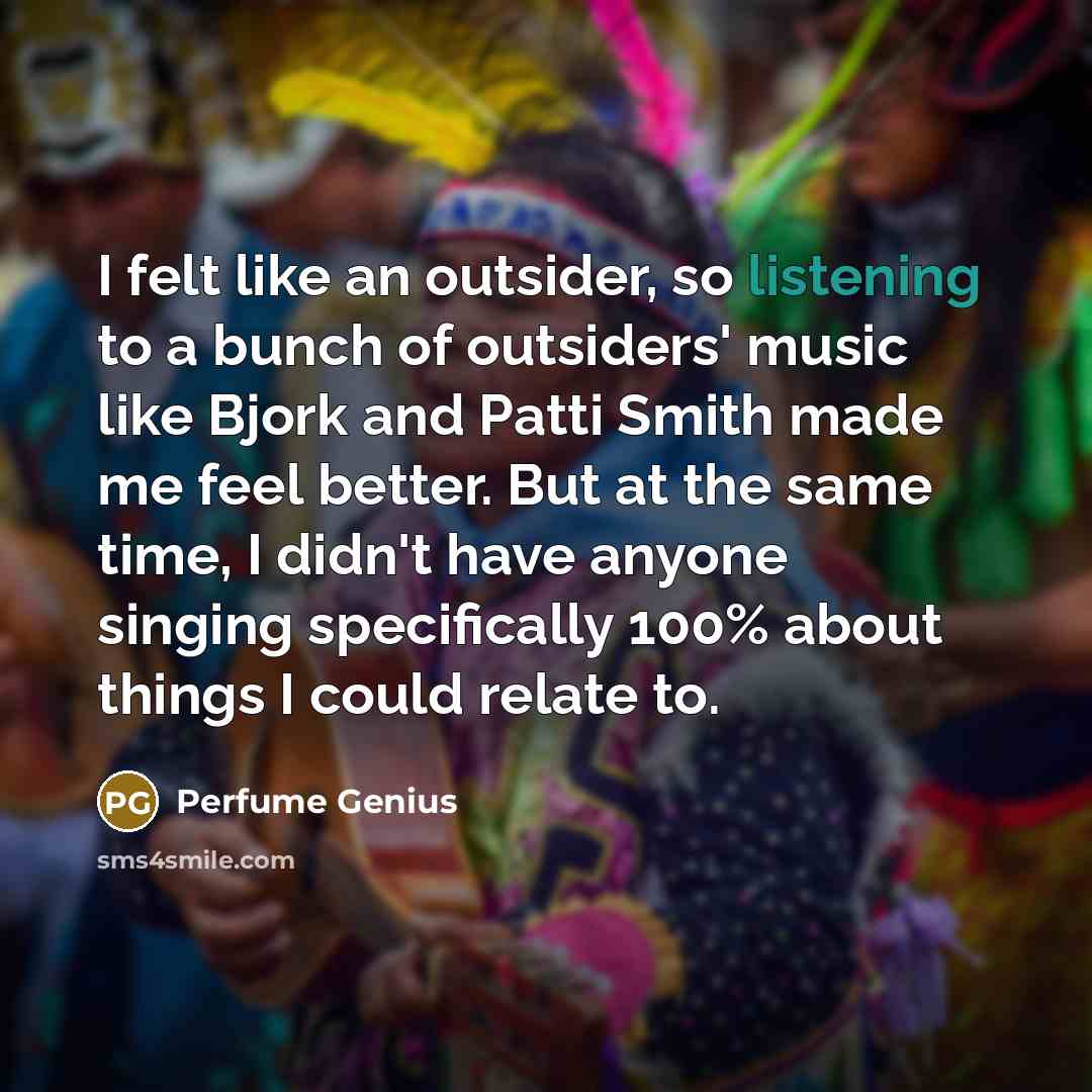 “I felt like an outsider, so listening to a bunch…” quote by Perfume Genius