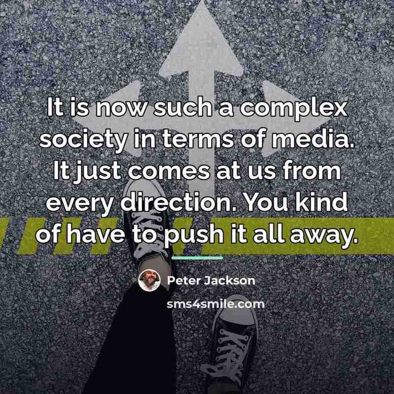 “It is now such a complex society in terms of…” quote by Peter Jackson