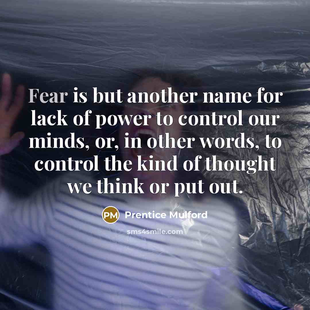 “Fear is but another name for lack of power to…” quote by Prentice Mulford