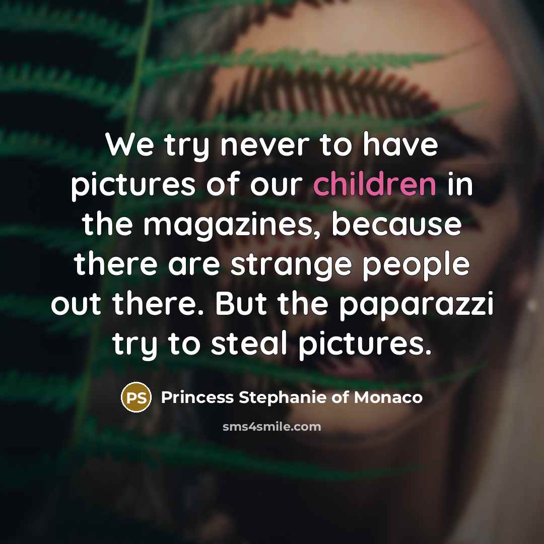 “We try never to have pictures of our children in…” quote by Princess Stephanie of Monaco