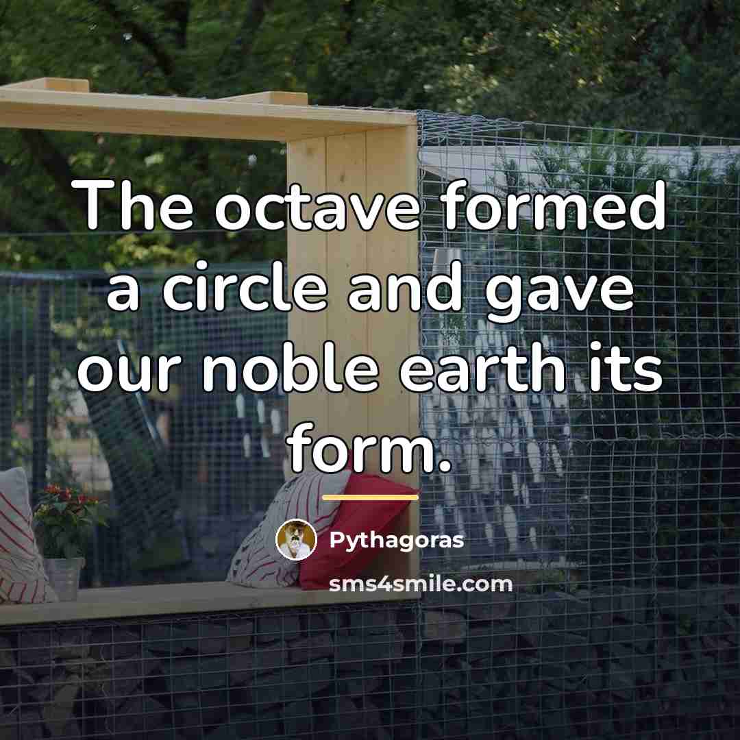 “The octave formed a circle and gave our noble earth…” quote by Pythagoras