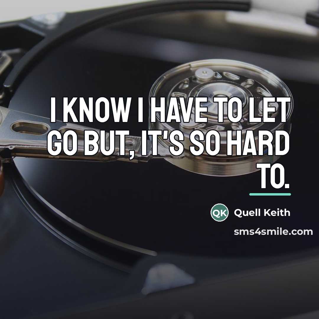 “I know I have to let go but, it's so…” quote by Quell Keith