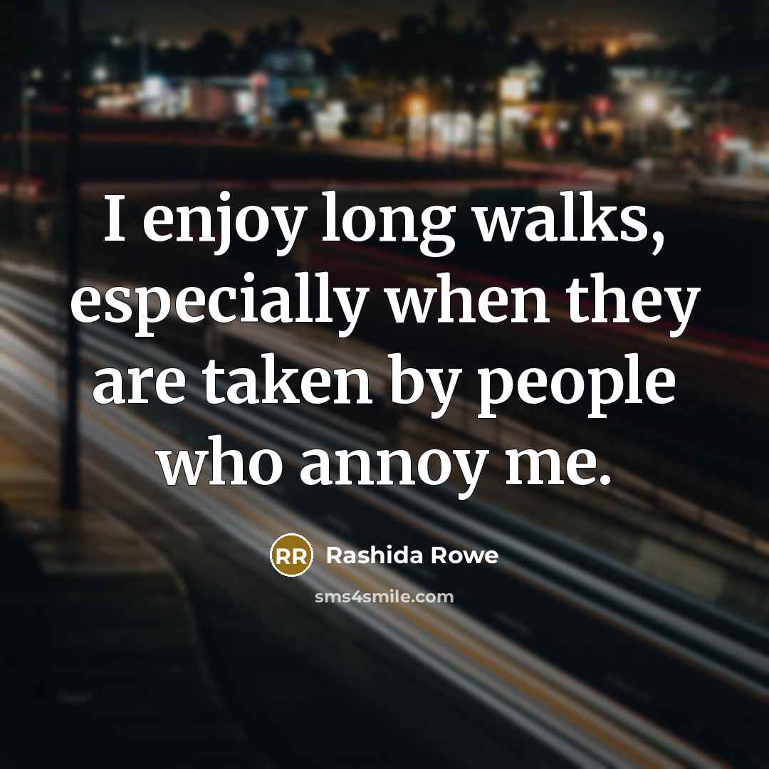 “I enjoy long walks, especially when they are taken by…” quote by Rashida Rowe