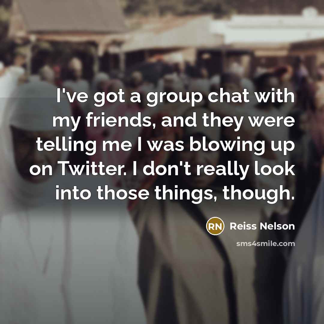 “I've got a group chat with my friends, and they…” quote by Reiss Nelson