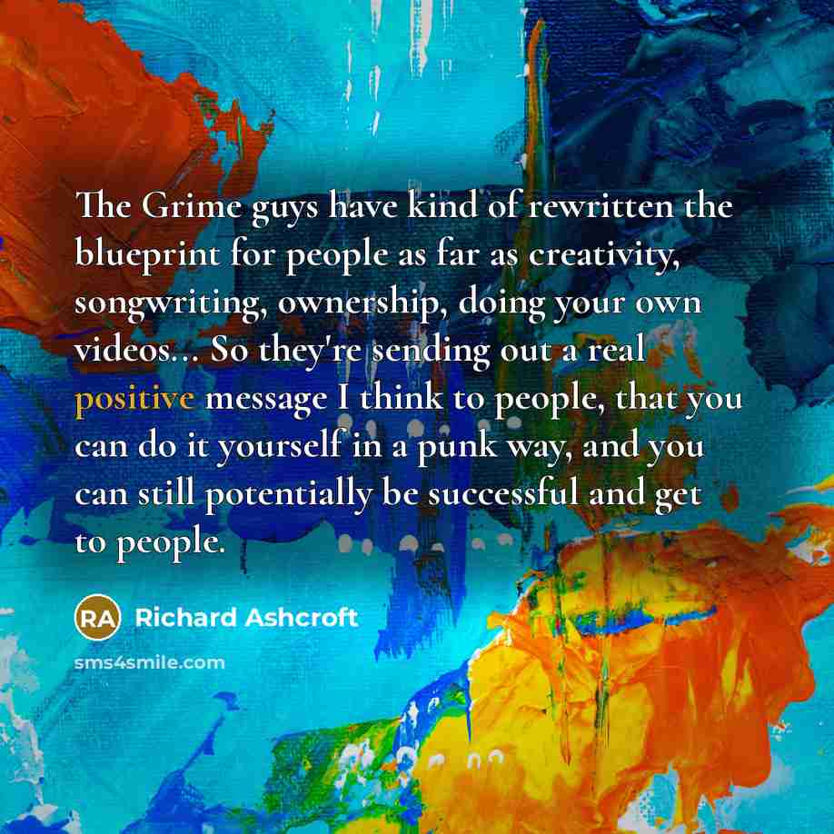 “The Grime guys have kind of rewritten the blueprint for…” quote by Richard Ashcroft