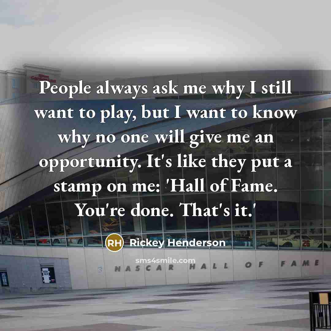 “People always ask me why I still want to play,…” quote by Rickey Henderson