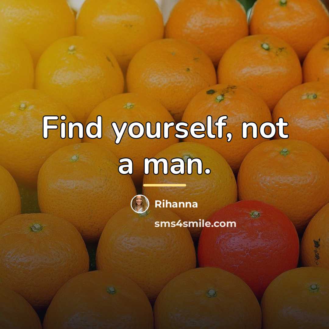 “Find yourself, not a man.…” quote by Rihanna