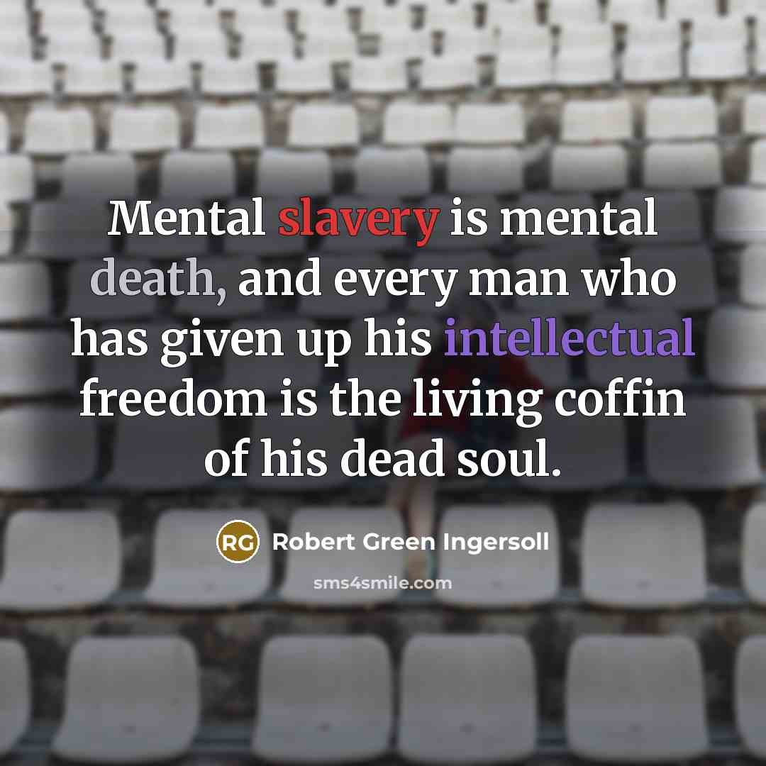“Mental slavery is mental death, and every man who has…” quote by Robert Green Ingersoll